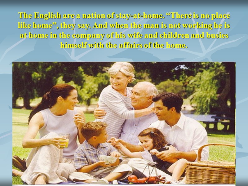 The English are a nation of stay-at-home. “There is no place like home”, they